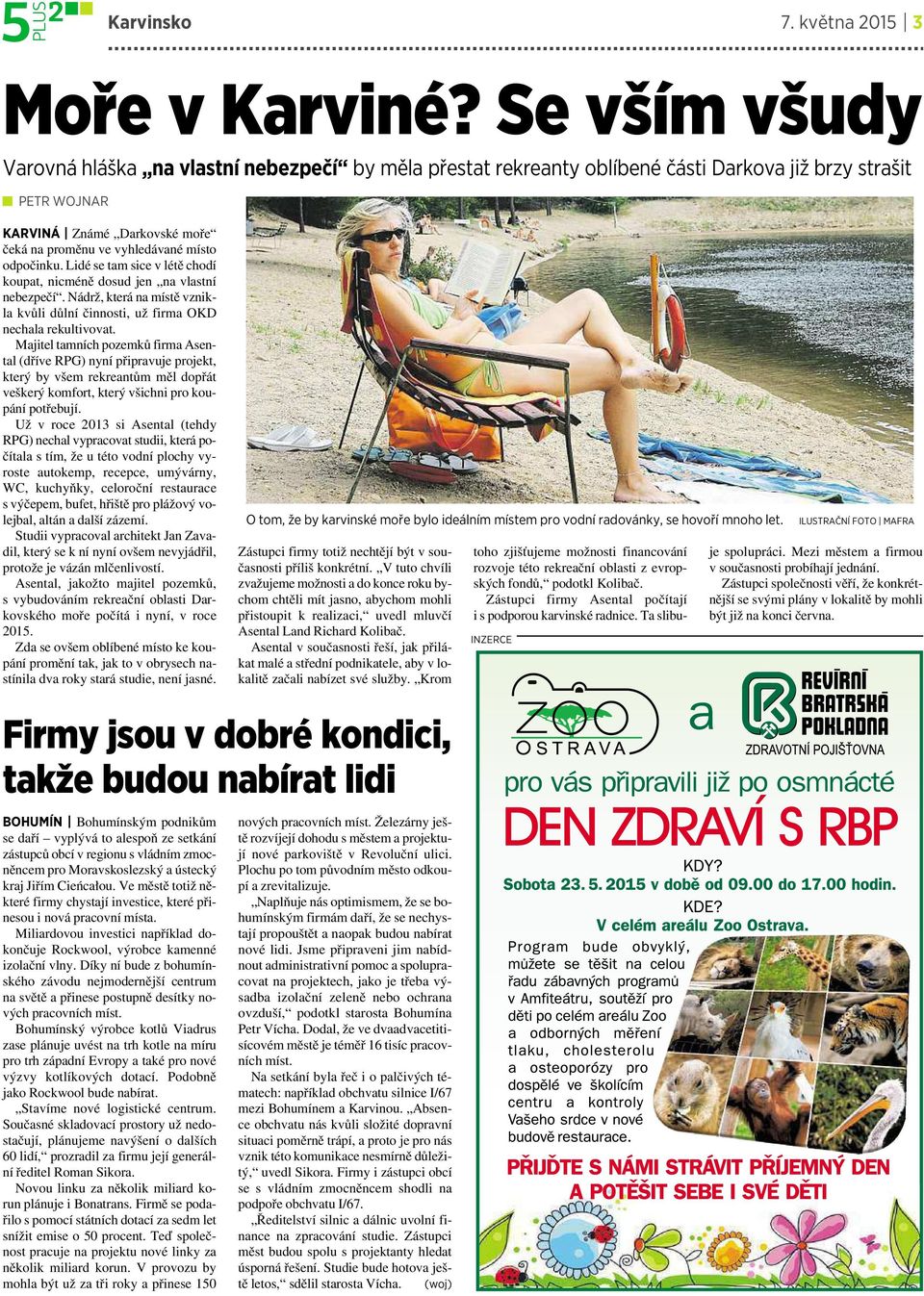 odpočinku. Lidé se tam sice v létě chodí koupat, nicméně dosud jen na vlastní nebezpečí. Nádrž, která na místě vznikla kvůli důlní činnosti, už firma OKD nechala rekultivovat.