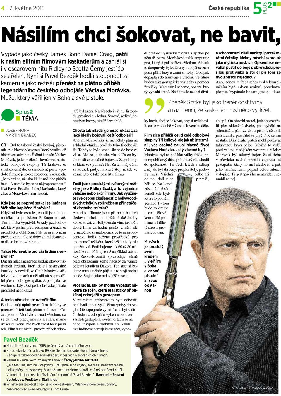 5plus2 TÉMA JOSEF HORA MARTIN BRABEC ČR Byl to takový český kovboj, pistolník. Ale hlavně vlastenec, který vynikal až bláznivou odvahou.