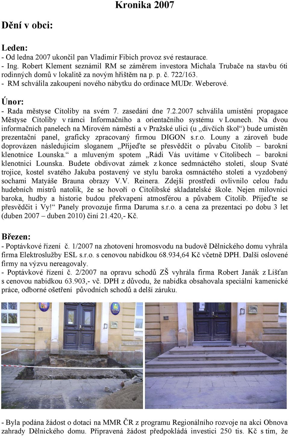 Weberové. Únor: - Rada městyse Cítoliby na svém 7. zasedání dne 7.2.2007 schválila umístění propagace Městyse Cítoliby v rámci Informačního a orientačního systému v Lounech.