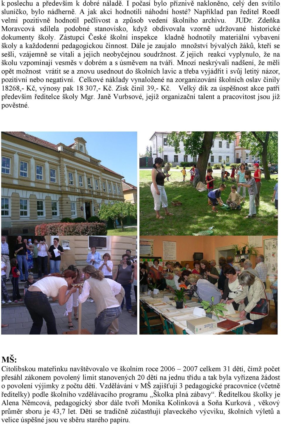 Zdeňka Moravcová sdílela podobné stanovisko, když obdivovala vzorně udržované historické dokumenty školy.