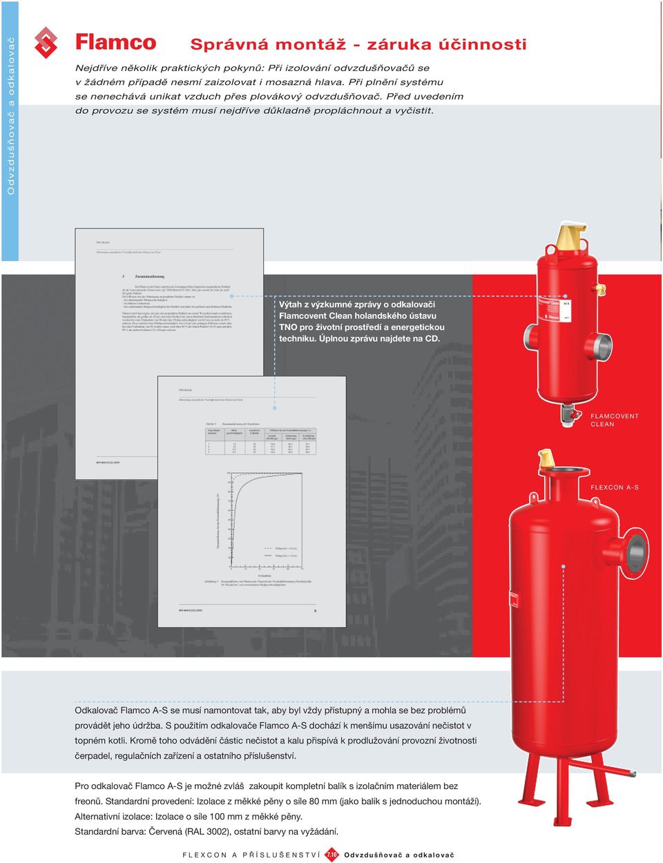 Výtah z výzkumné zprávy o odkalovači Flamcovent Clean holandského ústavu TNO pro životní prostředí a energetickou techniku. Úplnou zprávu najdete na CD.