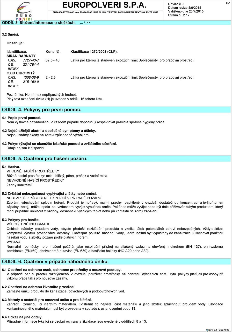 1308-38-9 2-2,5 Látka pro kterou je stanoven expoziční limit Společenství pro pracovni prostředí. CE. 215-160-9 INDEX. Poznámka: Horní mez nepřípustných hodnot.