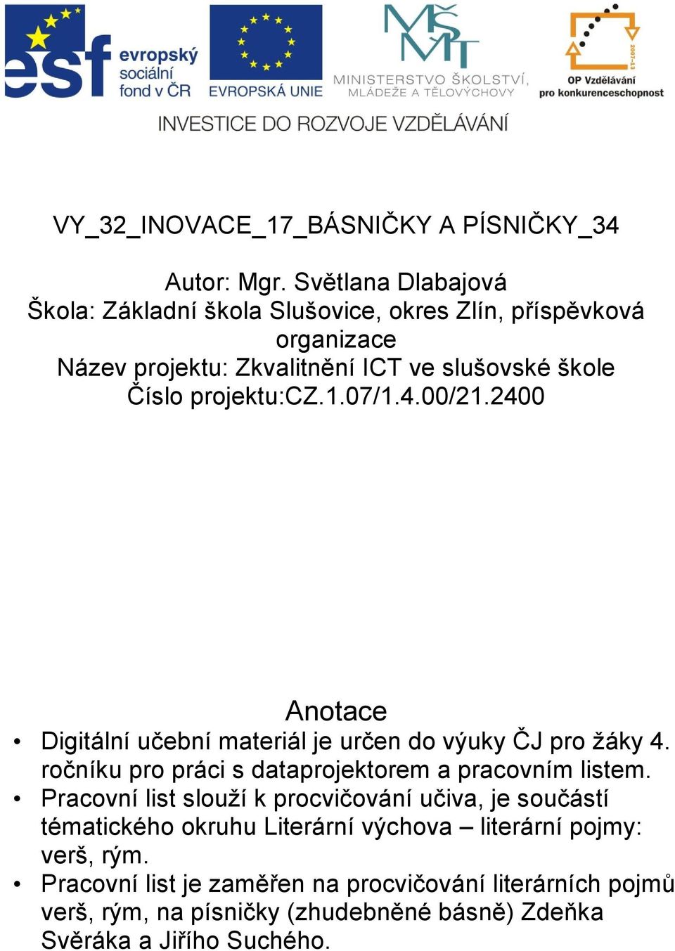 projektu:cz.1.07/1.4.00/21.2400 Anotace Digitální učební materiál je určen do výuky ČJ pro žáky 4.