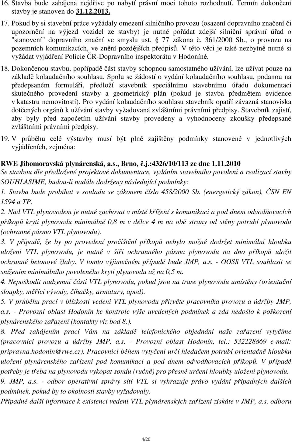 dopravního znační ve smyslu ust. 77 zákona č. 361/2000 Sb., o provozu na pozemních komunikacích, ve znění pozdějších předpisů.