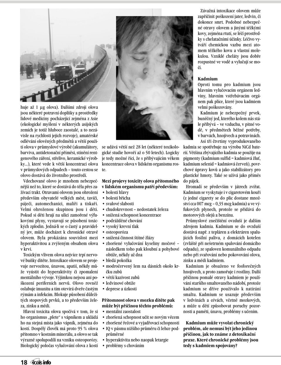 na rychlosti jejich rozvoje), amatérské odlévání olověných předmětů a větší použití olova v průmyslové výrobě (akumulátory, barviva, antidetonační příměsi, stínění rentgenového záření, střelivo,