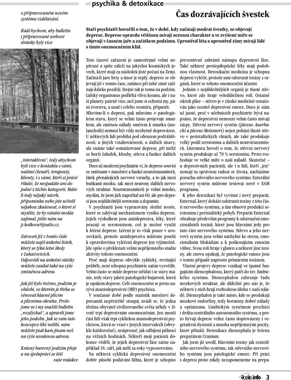 Jedním z nejdůležitějších orgánů je tlusté střevo, které zde hraje veledůležitou roli. Ostatně okruh plíce střevo je v čínské medicíně označován jako nositel depresivní emoce.