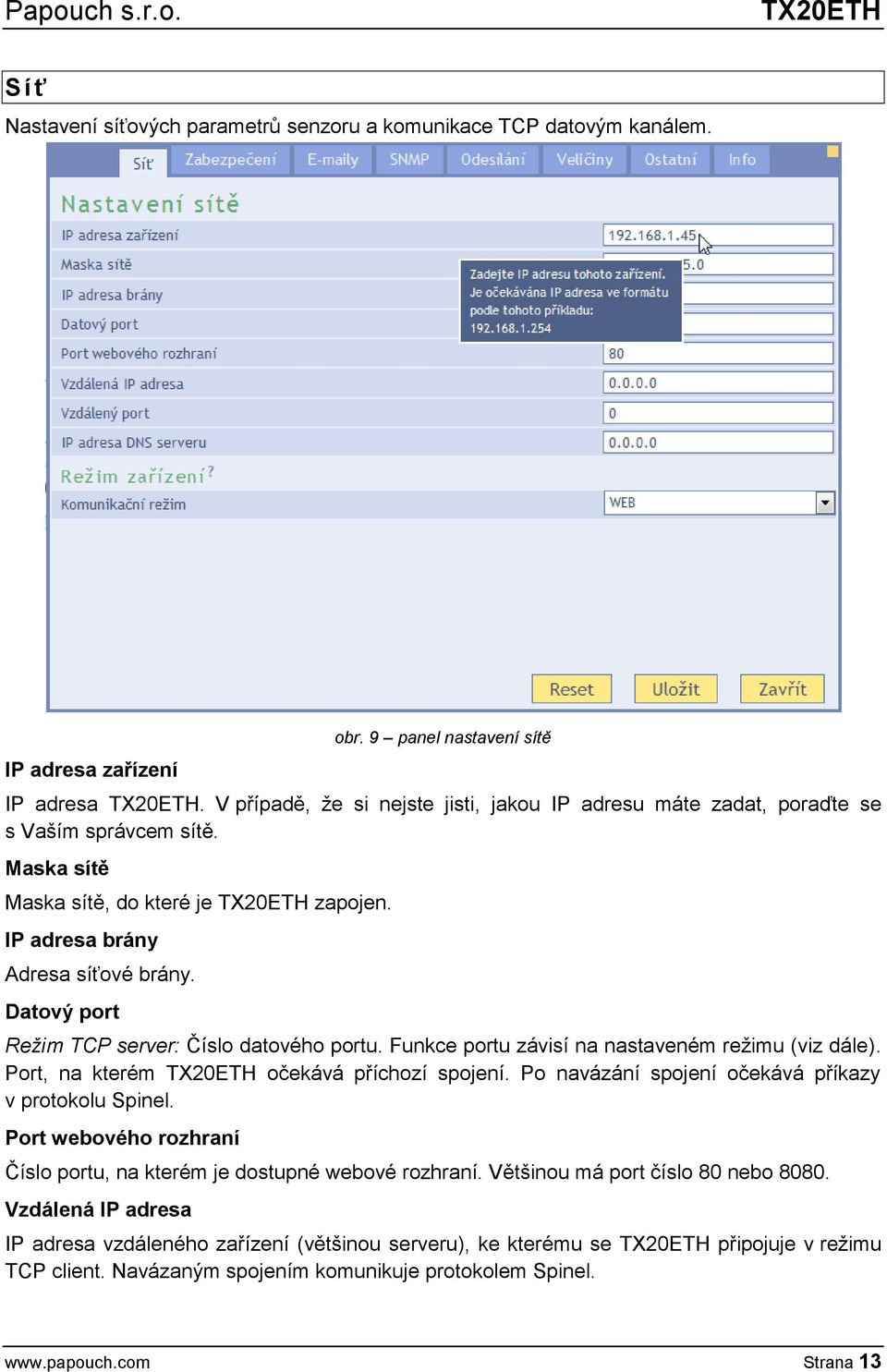 Datový port Režim TCP server: Číslo datového portu. Funkce portu závisí na nastaveném režimu (viz dále). Port, na kterém TX20ETH očekává příchozí spojení.