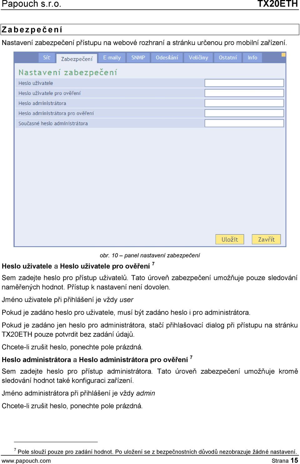 Přístup k nastavení není dovolen. Jméno uživatele při přihlášení je vždy user Pokud je zadáno heslo pro uživatele, musí být zadáno heslo i pro administrátora.