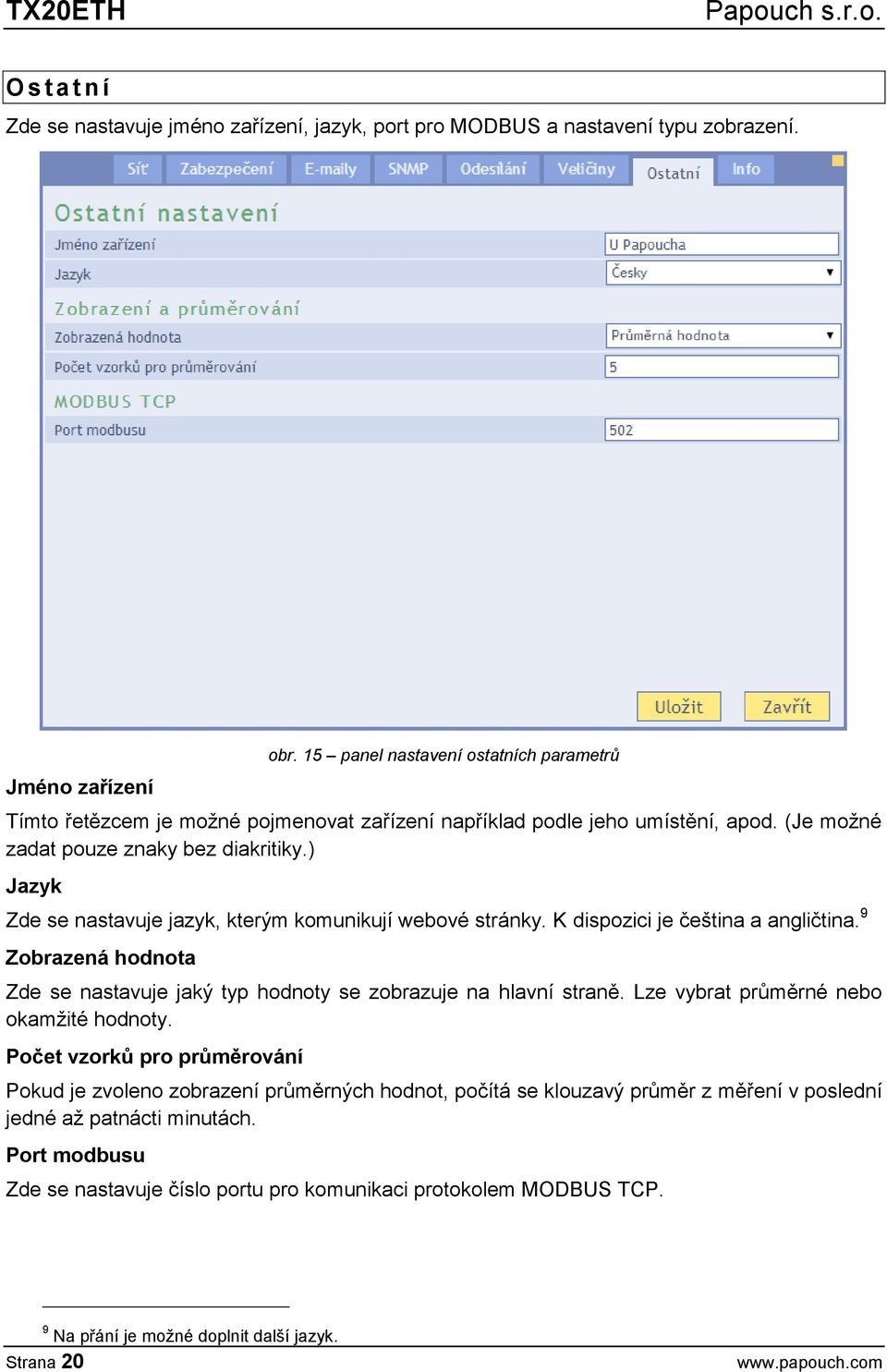 ) Jazyk Zde se nastavuje jazyk, kterým komunikují webové stránky. K dispozici je čeština a angličtina. 9 Zobrazená hodnota Zde se nastavuje jaký typ hodnoty se zobrazuje na hlavní straně.