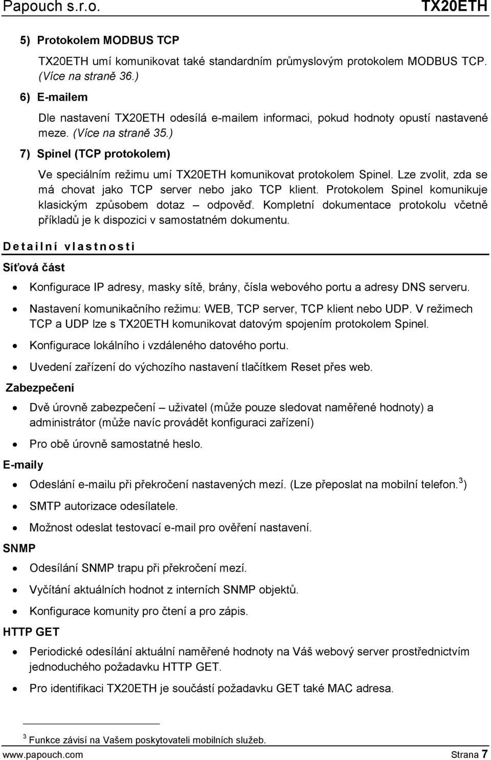 ) 7) Spinel (TCP protokolem) Ve speciálním režimu umí TX20ETH komunikovat protokolem Spinel. Lze zvolit, zda se má chovat jako TCP server nebo jako TCP klient.