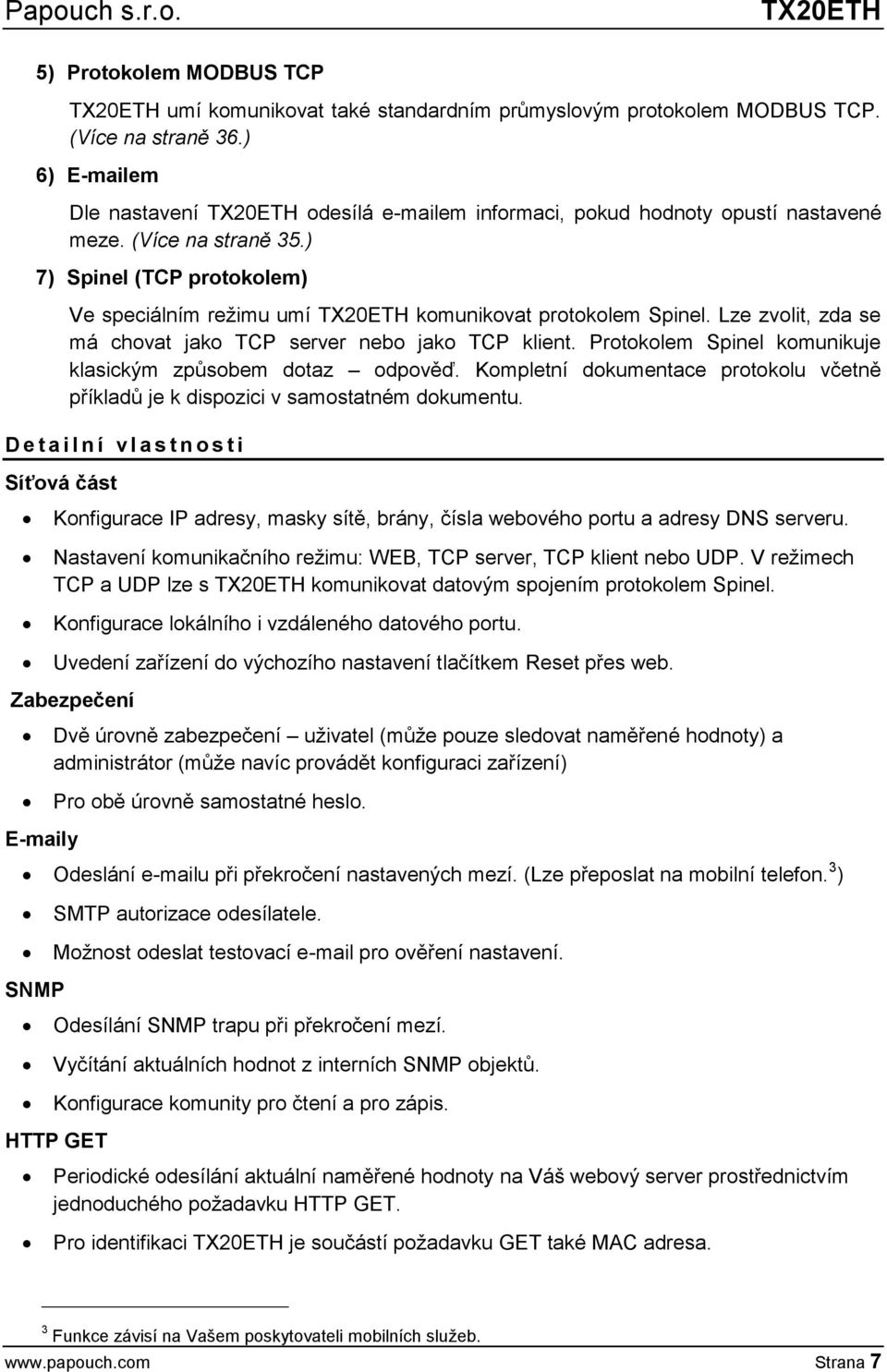 ) 7) Spinel (TCP protokolem) Ve speciálním režimu umí TX20ETH komunikovat protokolem Spinel. Lze zvolit, zda se má chovat jako TCP server nebo jako TCP klient.