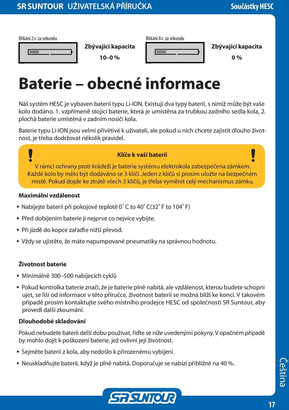 Baterie typu Li-ION jsou velmi přívětivé k uživateli, ale pokud u nich chcete zajistit dlouho životnost, je třeba dodržovat několik pravidel.