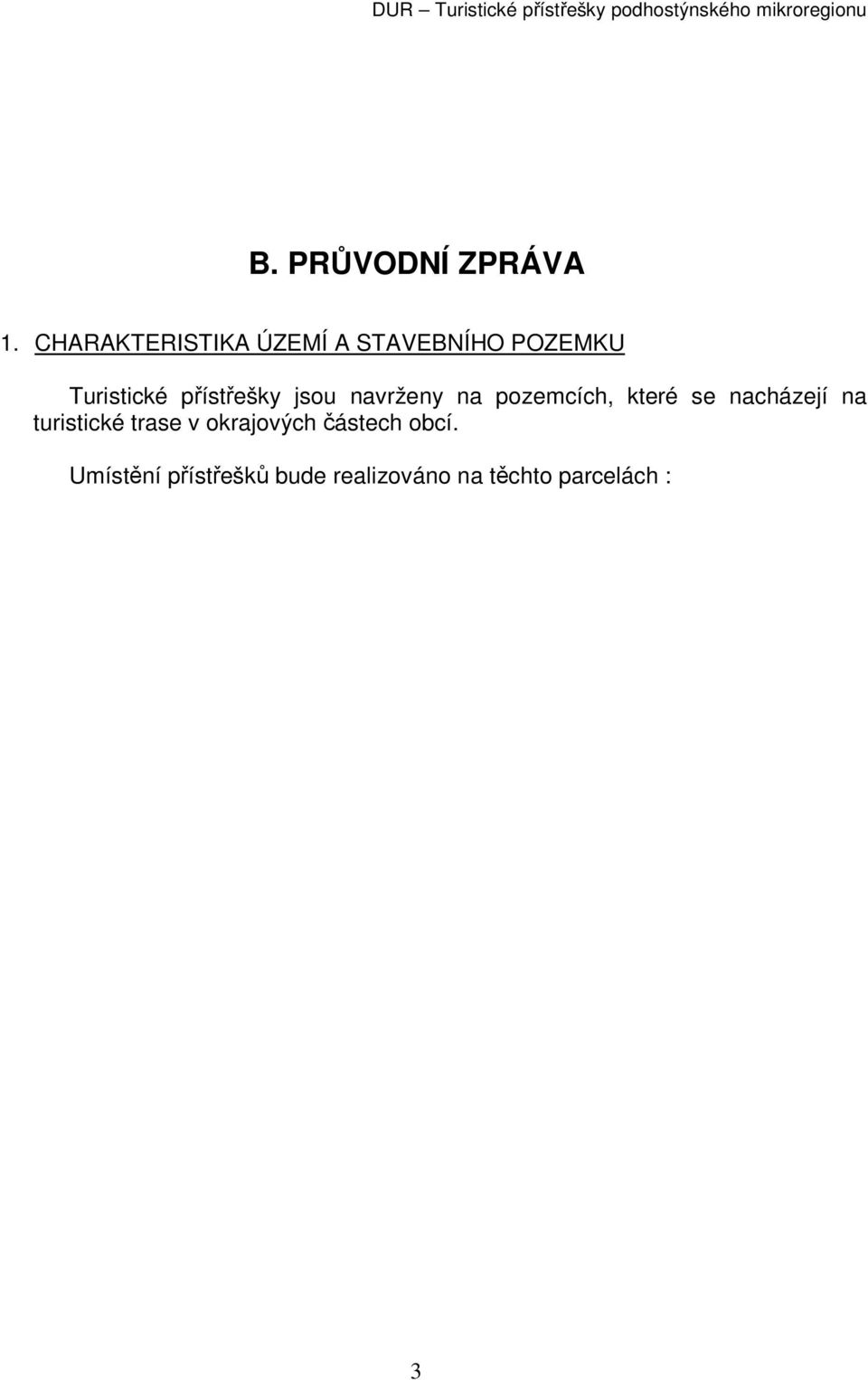 přístřešky jsou navrženy na pozemcích, které se nacházejí na