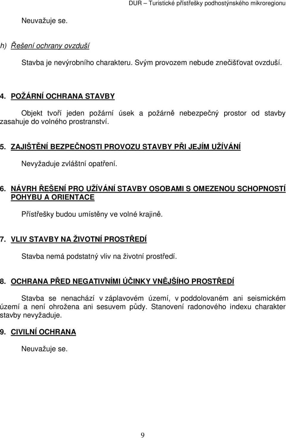 ZAJIŠTĚNÍ BEZPEČNOSTI PROVOZU STAVBY PŘI JEJÍM UŽÍVÁNÍ Nevyžaduje zvláštní opatření. 6.