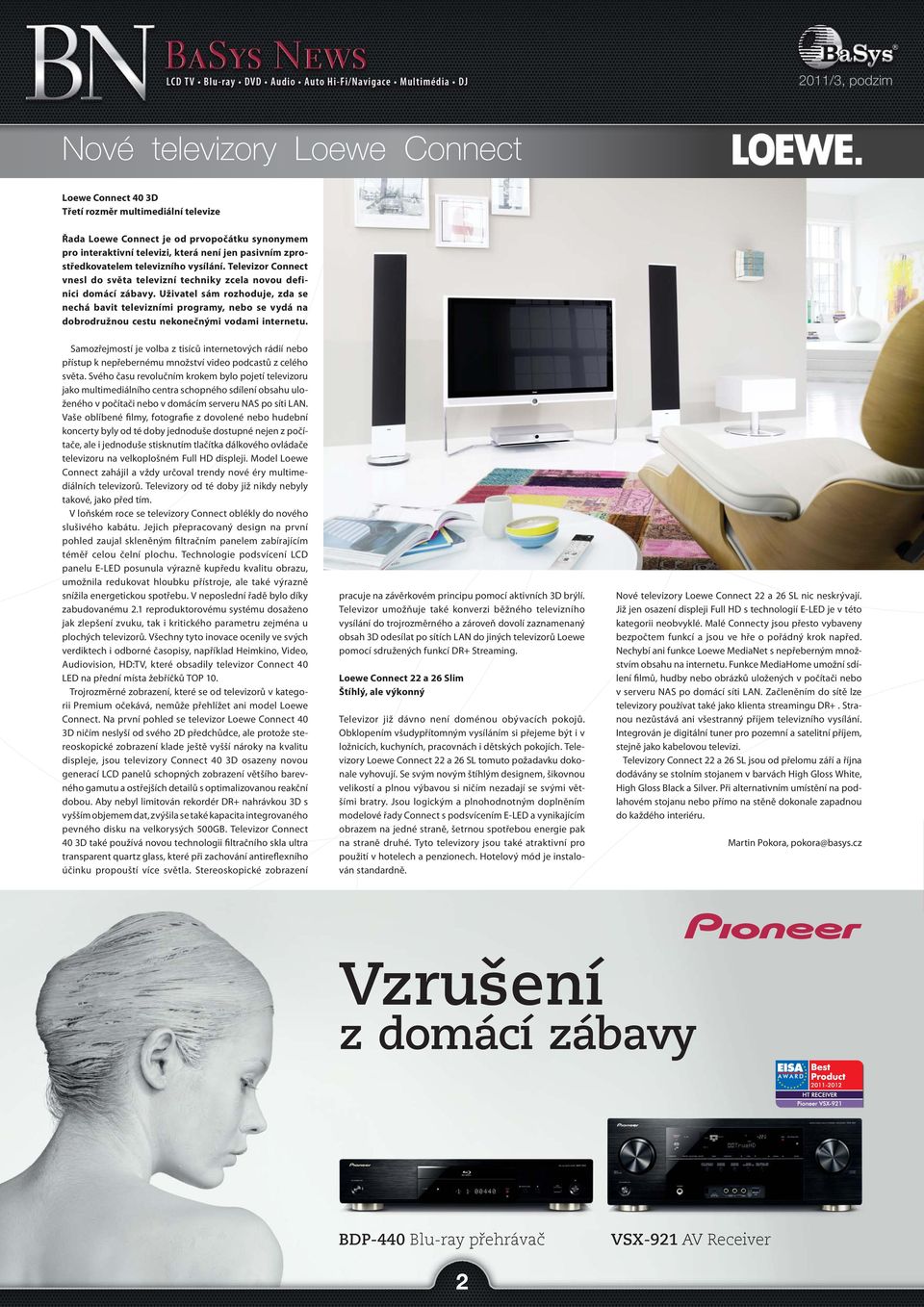 Uživatel sám rozhoduje, zda se nechá bavit televizními programy, nebo se vydá na dobrodružnou cestu nekonečnými vodami internetu.