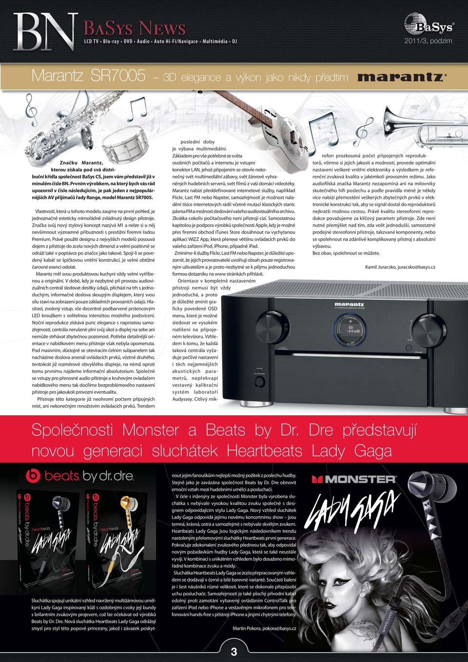 Vlastností, která u tohoto modelu zaujme na první pohled, je jednoznačně esteticky mimořádně zvládnutý design přístroje.