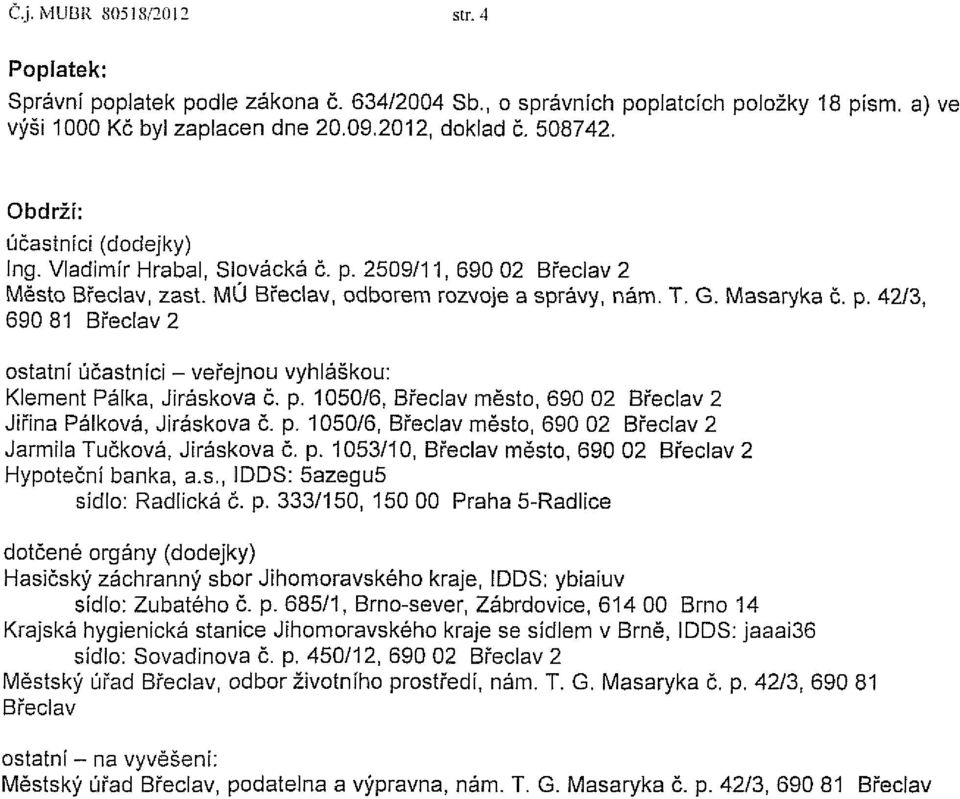 p. 1050/6, Břeclav město, 690 02 Břeclav 2 Jiřina Pálková, Jiráskova č. p. 1050/6, Břeclav město, 690 02 Břeclav 2 Jarmila Tučkova, Jiráskova č. p. 1053/10, Břeclav město, 690 02 Břeclav 2 Hypoteční banka, a.