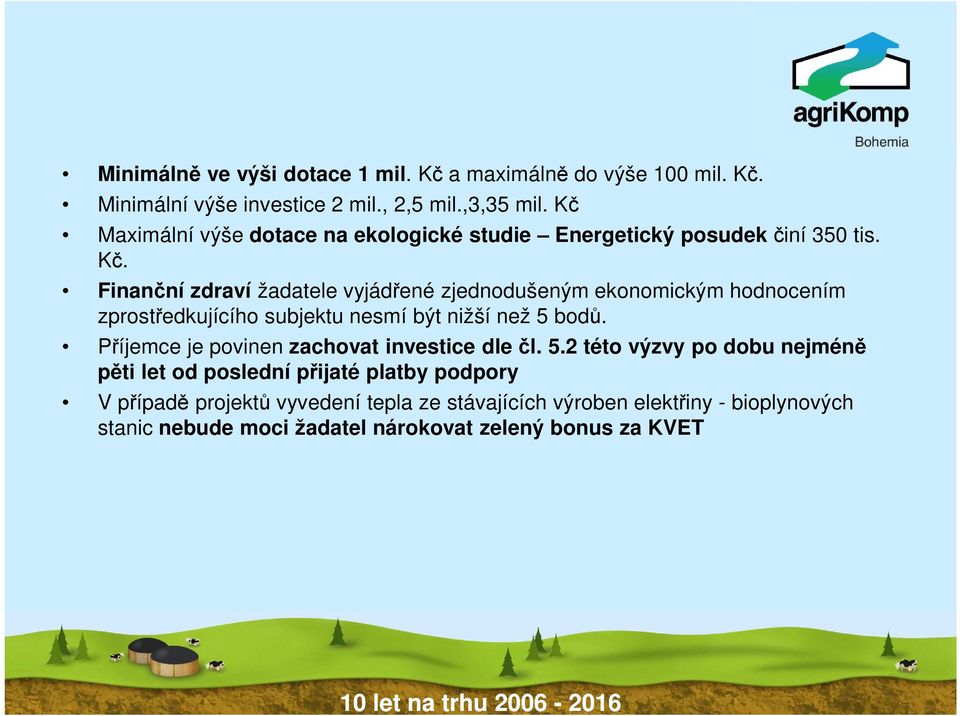 Finanční zdraví žadatele vyjádřené zjednodušeným ekonomickým hodnocením zprostředkujícího subjektu nesmí být nižší než 5 bodů.