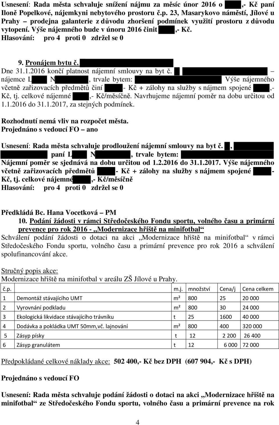 nájemce L N, trvale bytem: Výše nájemného včetně zařizovacích předmětů činí - Kč + zálohy na služby s nájmem spojené,- Kč, tj. celkové nájemné,- Kč/měsíčně.