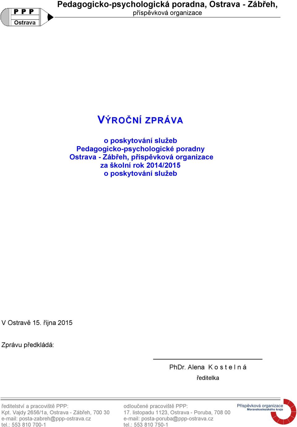 Alena K o s t e l n á ředitelka ředitelství a pracoviště PPP: odloučené pracoviště PPP: Kpt. Vajdy 2656/1a, Ostrava - Zábřeh, 700 30 17.