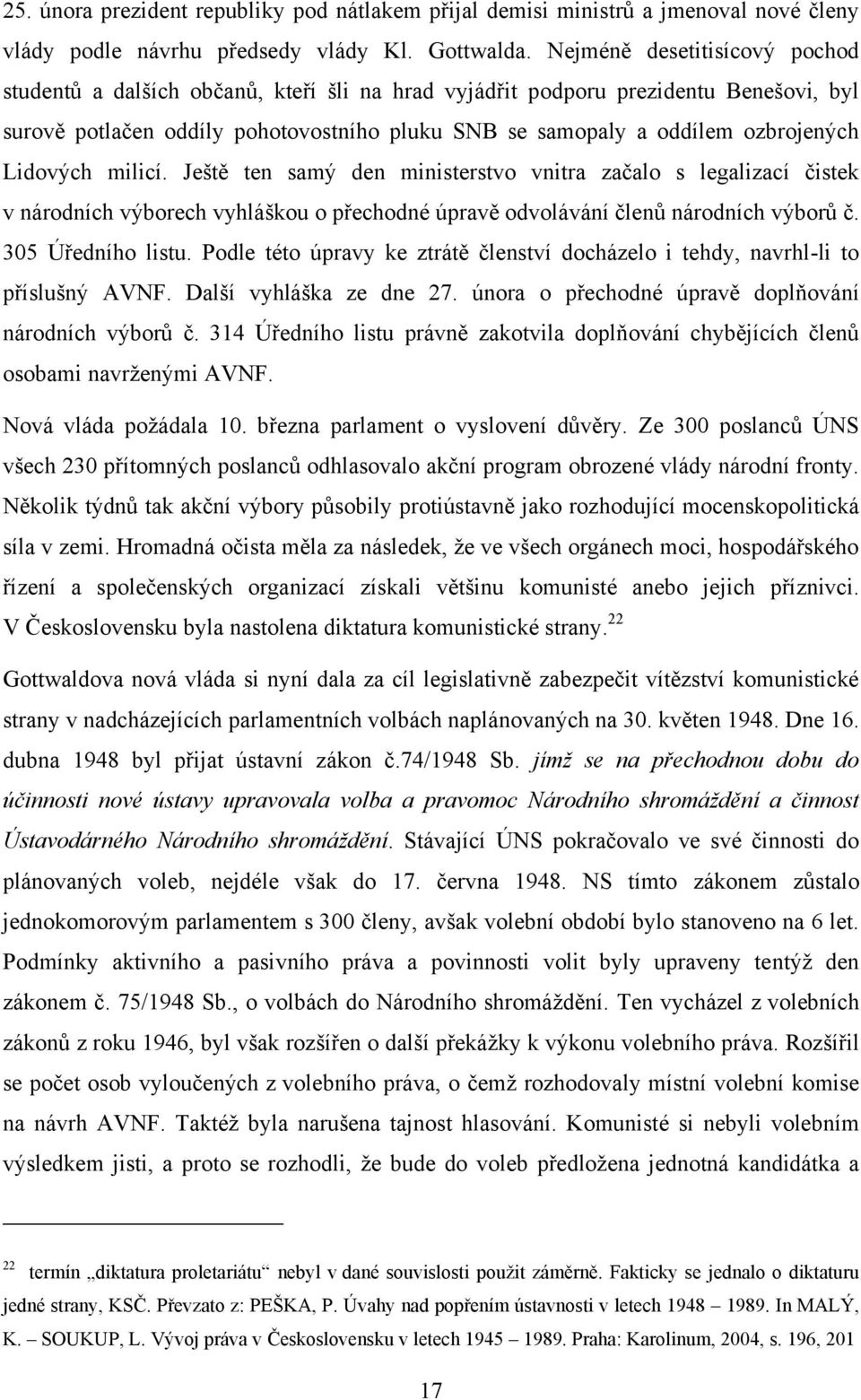 Lidových milicí. Ještě ten samý den ministerstvo vnitra začalo s legalizací čistek v národních výborech vyhláškou o přechodné úpravě odvolávání členů národních výborů č. 305 Úředního listu.