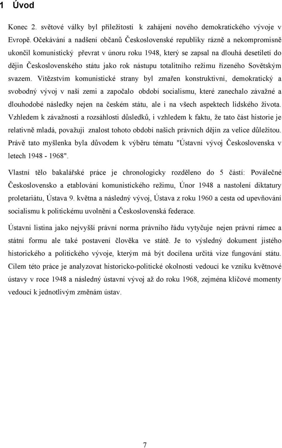 nástupu totalitního reţimu řízeného Sovětským svazem.