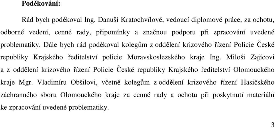 Dále bych rád poděkoval kolegům z oddělení krizového řízení Policie České republiky Krajského ředitelství policie Moravskoslezského kraje Ing.