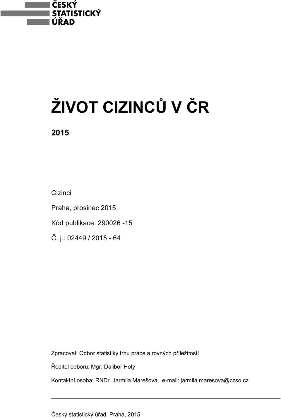 : 02449 / 2015-64 Zpracoval: Odbor statistiky trhu práce a rovných