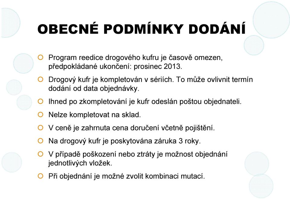 Ihned po zkompletování je kufr odeslán poštou objednateli. Nelze kompletovat na sklad.