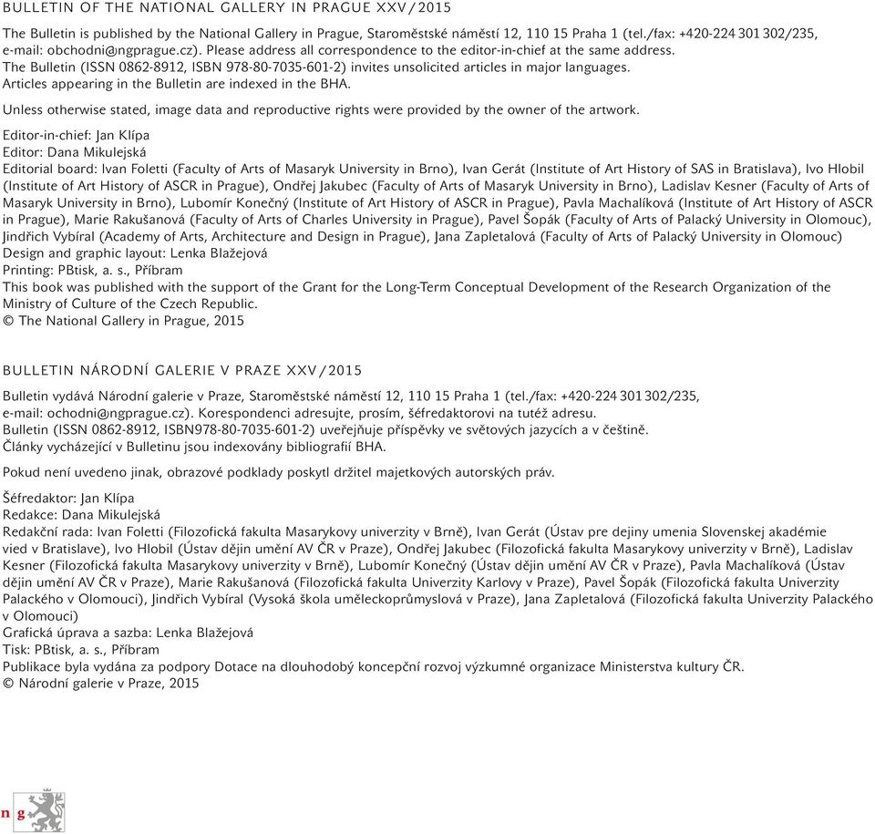 The Bulletin (ISSN 0862-8912, ISBN 978-80-7035-601-2) invites unsolicited articles in major languages. Articles appearing in the Bulletin are indexed in the BHA.