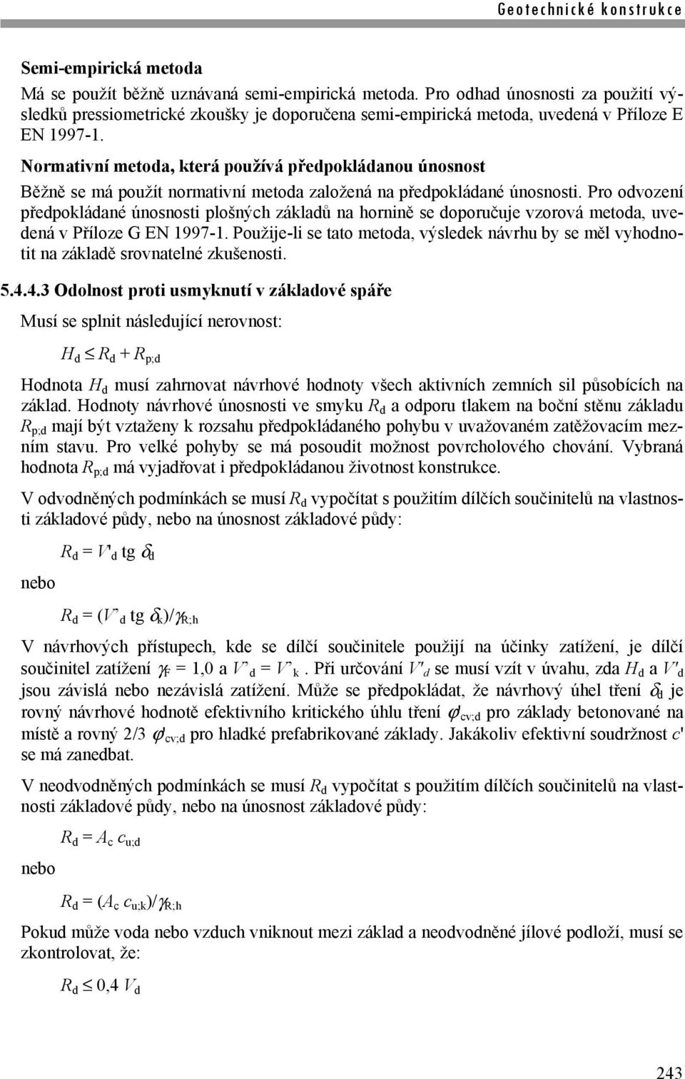 Normativní metoda, která používá předpokládanou únosnost Běžně se má použít normativní metoda založená na předpokládané únosnosti.