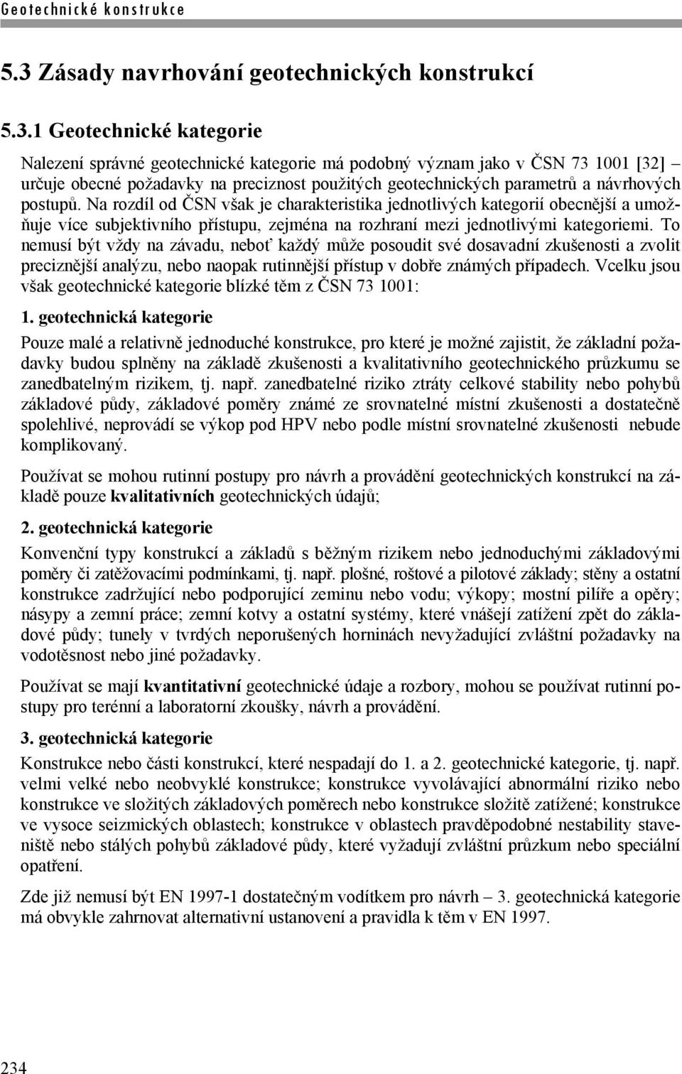 Na rozdíl od ČSN však je charakteristika jednotlivých kategorií obecnější a umožňuje více subjektivního přístupu, zejména na rozhraní mezi jednotlivými kategoriemi.