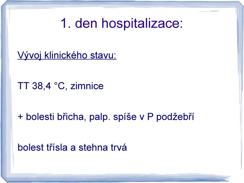 zimnice + bolesti břicha, palp.