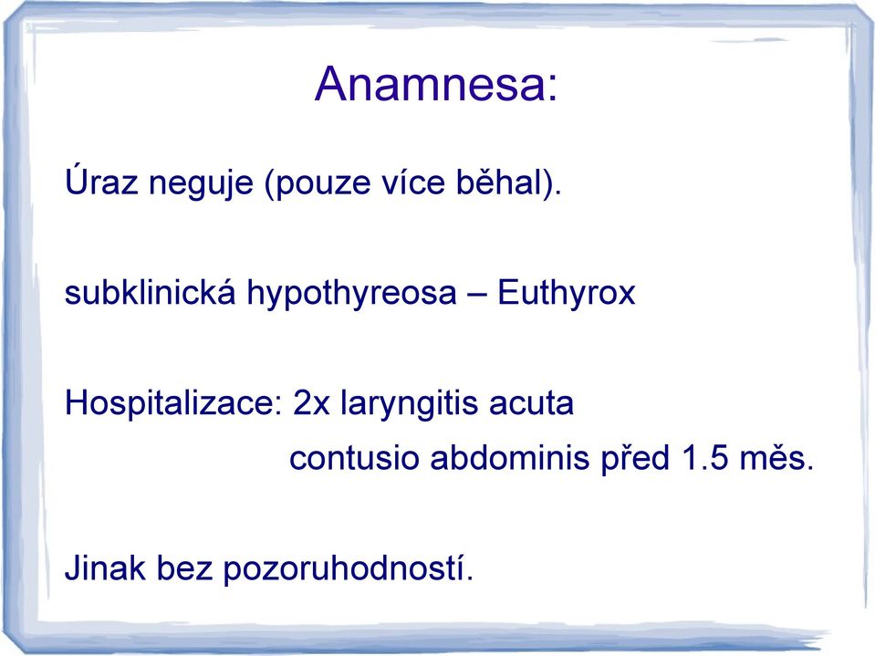 Hospitalizace: 2x laryngitis acuta