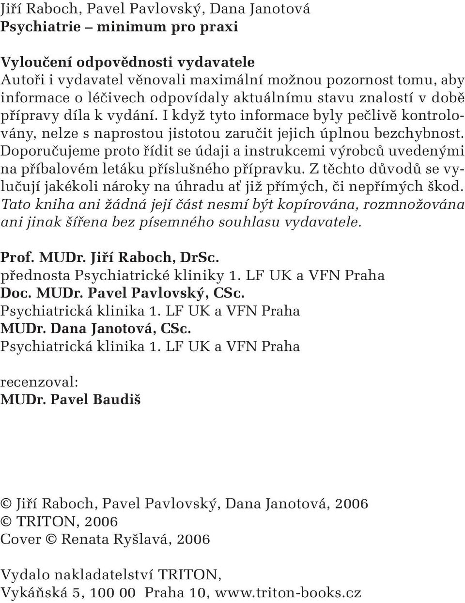 Doporuãujeme proto fiídit se údaji a instrukcemi v robcû uveden mi na pfiíbalovém letáku pfiíslu ného pfiípravku.