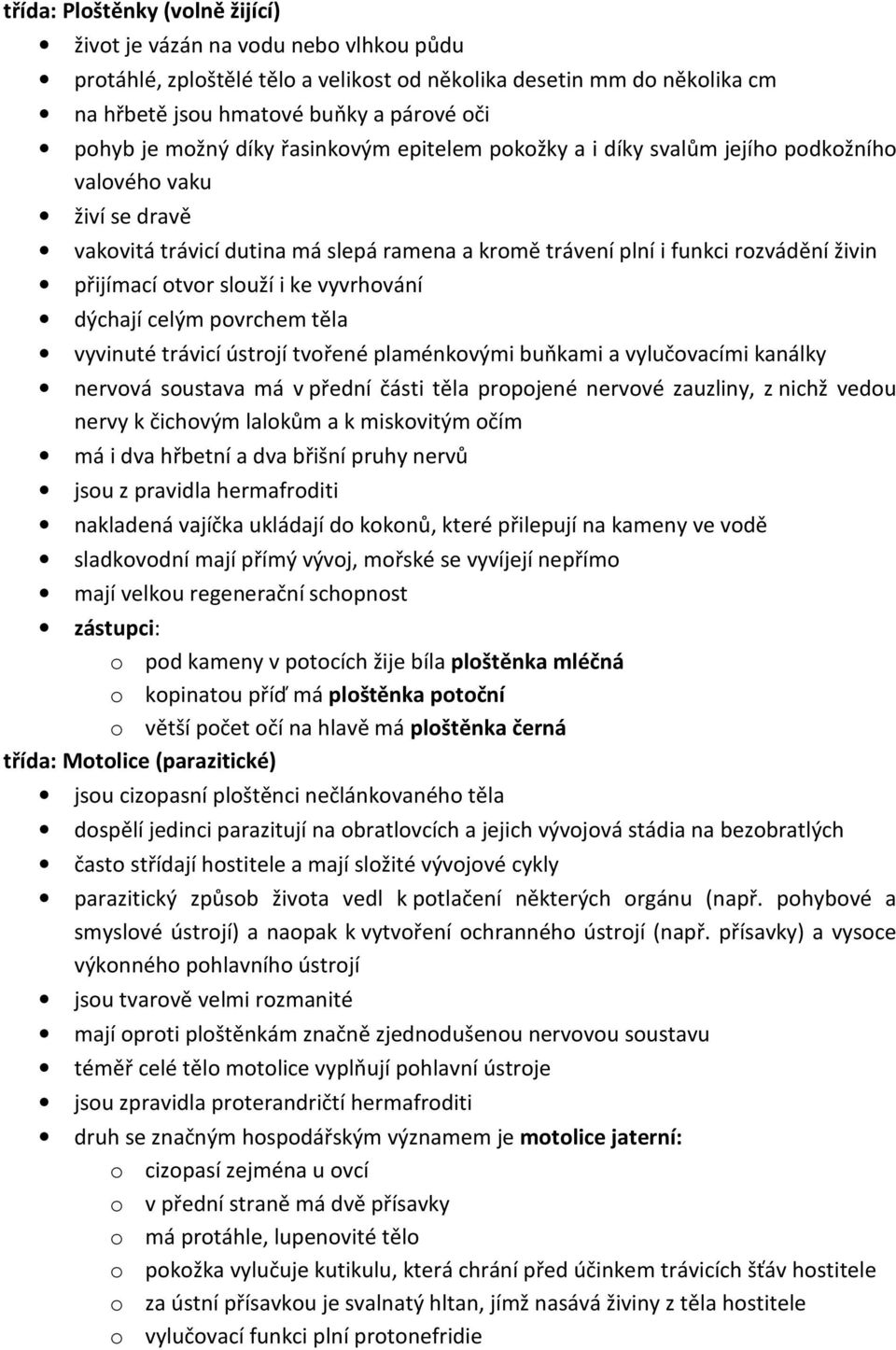 otvor slouží i ke vyvrhování dýchají celým povrchem těla vyvinuté trávicí ústrojí tvořené plaménkovými buňkami a vylučovacími kanálky nervová soustava má v přední části těla propojené nervové