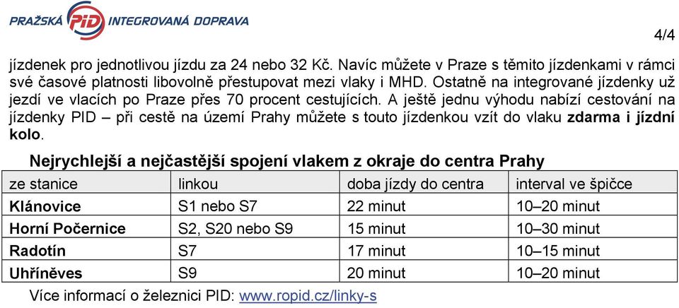 A ještě jednu výhodu nabízí cestování na jízdenky PID při cestě na území Prahy můžete s touto jízdenkou vzít do vlaku zdarma i jízdní kolo.