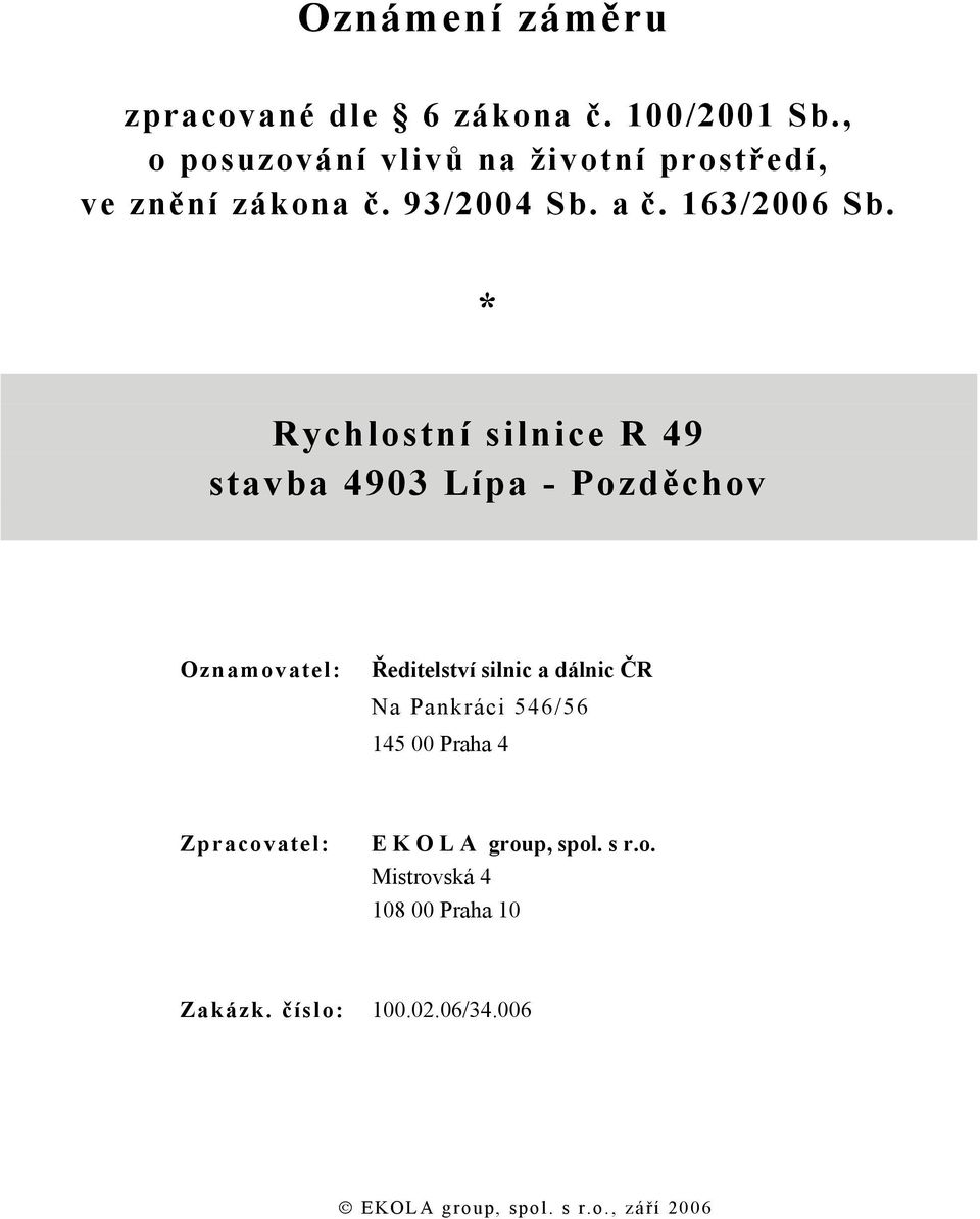 * Rychlostní silnice R 49 stavba 4903 Lípa - Pozděchov Oznamovatel: Ředitelství silnic a dálnic ČR Na