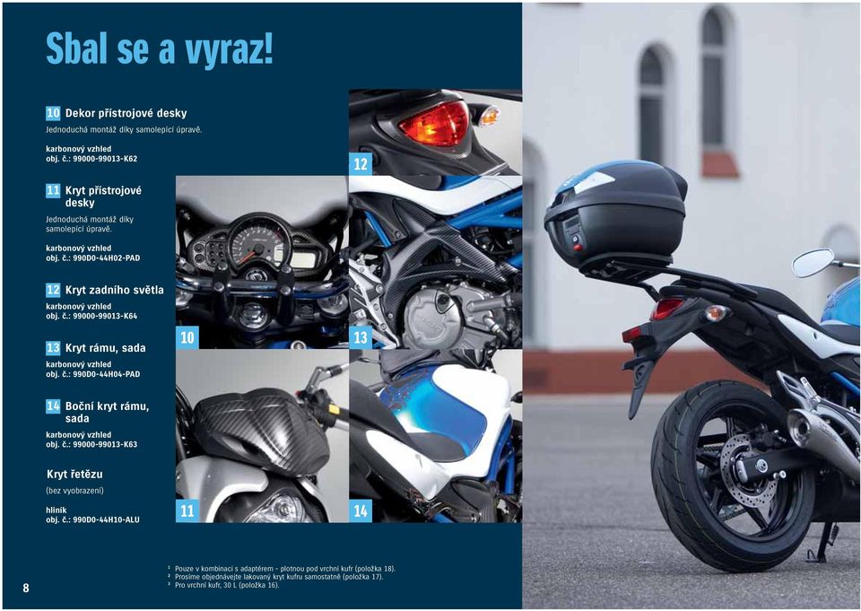 : 990D0-44H02-PAD 12 Kryt zadního světla karbonový vzhled obj. č.: 99000-99013-K64 13 Kryt rámu, sada karbonový vzhled obj. č.: 990D0-44H04-PAD 10 13 14 Boční kryt rámu, sada karbonový vzhled obj.