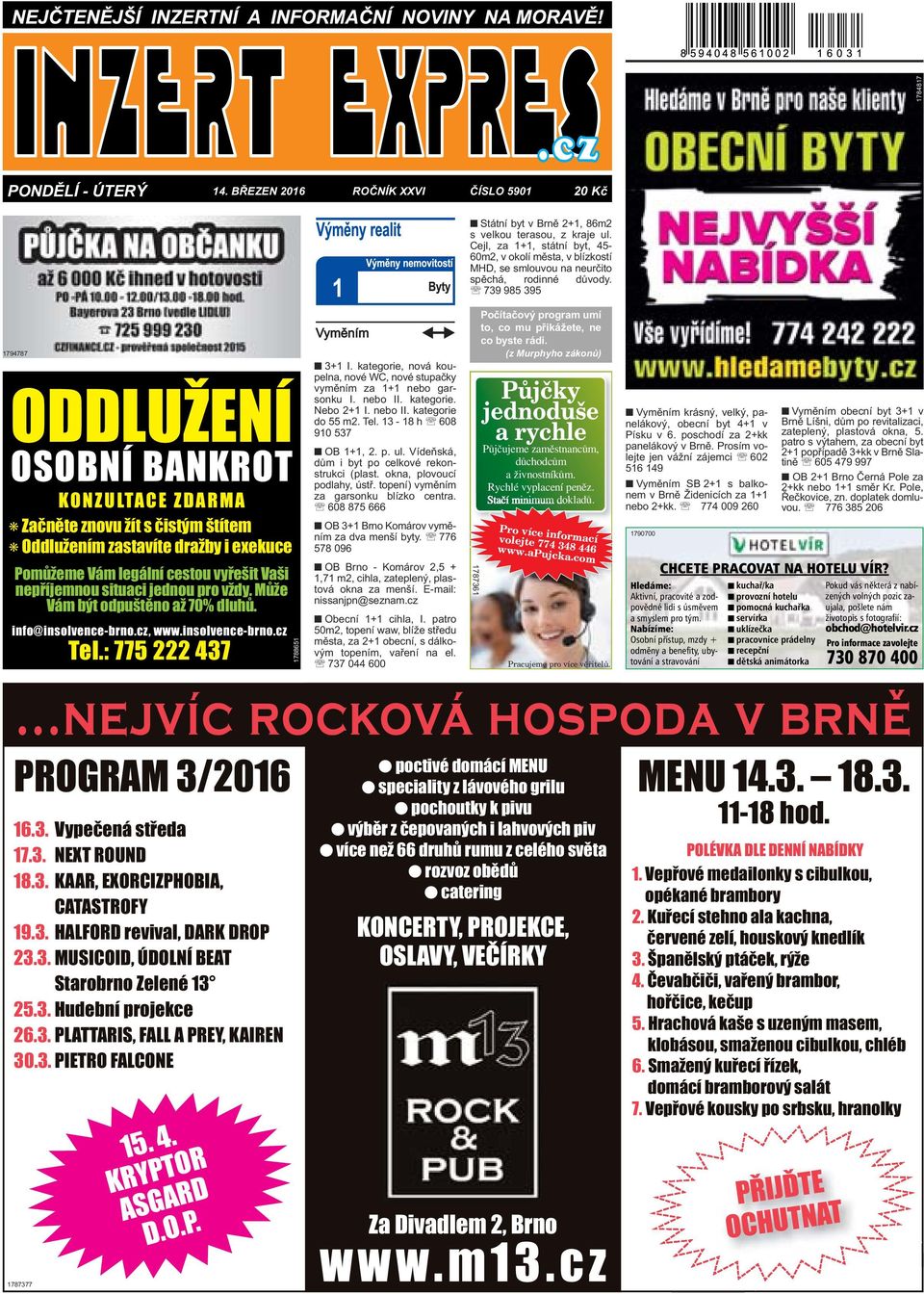 Vaši nepříjemnou situaci jednou pro vždy. Může Vám být odpuštěno až 70% dluhů. info@insolvence-brno.cz, www.insolvence-brno.cz Tel.: 775 222 437...nejvíc rocková hospoda v brne PROGRAM 3/2016 16.3. Vypečená středa 17.