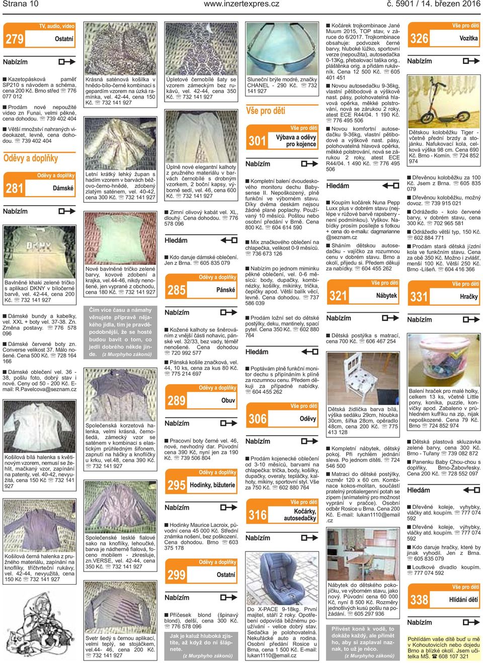 739 402 404 Bavlněné khaki zelené tričko s aplikací DKNY v bíločerné barvě, vel. 42-44, cena 200 Kč. 732 141 927 Dámské bundy a kabelky, vel. XXL + boty vel. 37-38. Zn. Změna postavy.