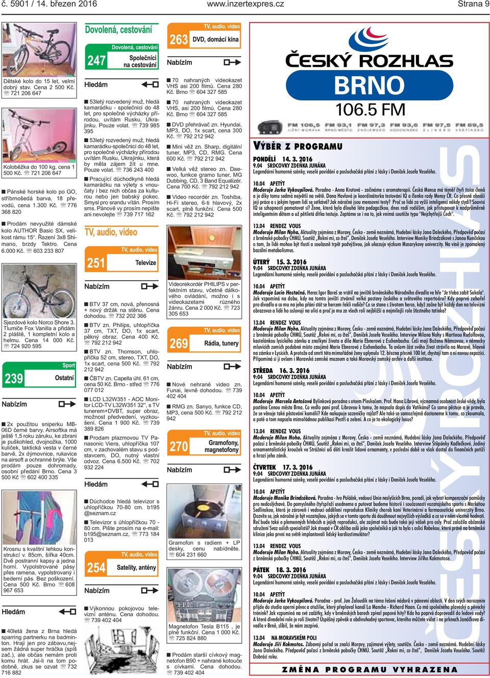 Sharp, digitální tuner, MP3, CD, RMG. Cena 600 Kč. 792 212 942 Velká věž stereo zn. Daewoo, funkce gramo tuner, MG Dubbing, CD, 3 Band Equalizér. Cena 700 Kč. 792 212 942 Video recordér zn.