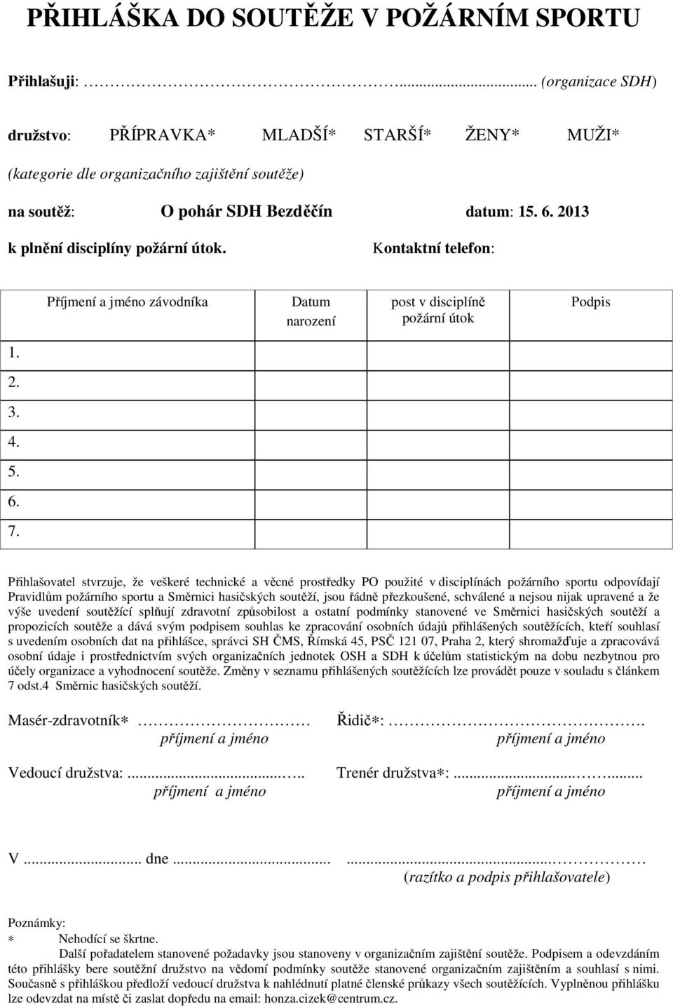 2013 k plnění disciplíny požární útok. Kontaktní telefon: Příjmení a jméno závodníka Datum narození post v disciplíně požární útok Podpis 1. 2. 3. 4. 5. 6. 7.