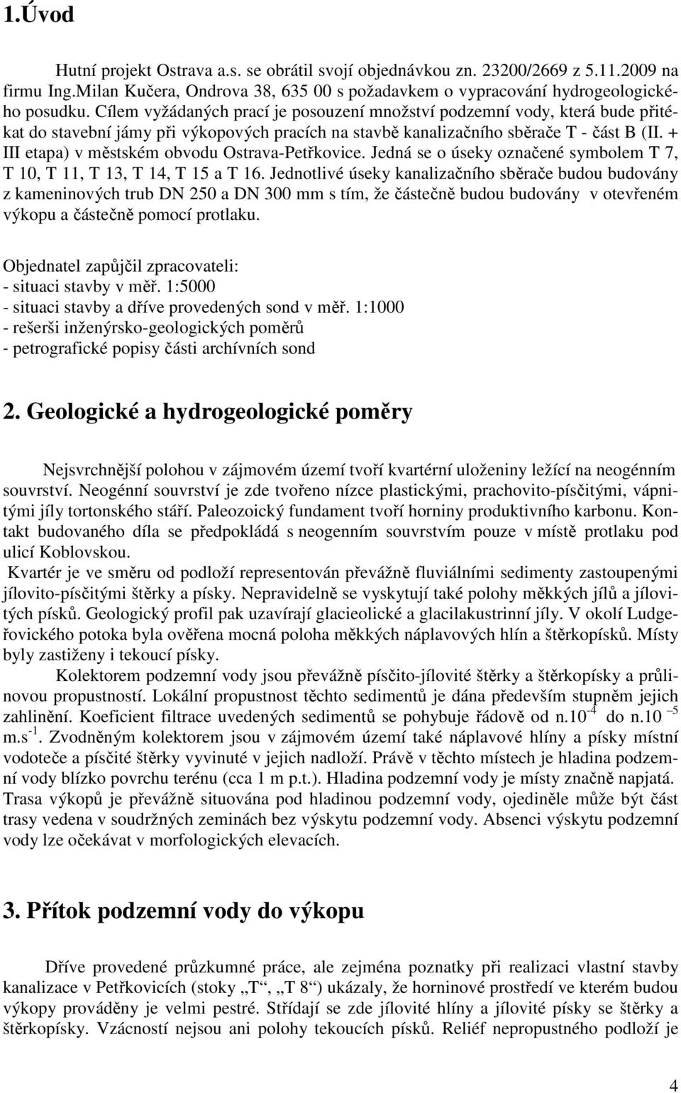 + III etapa) v městském obvodu Ostrava-Petřkovice. Jedná se o úseky označené symbolem T 7, T 10, T 11, T 13, T 1, T 15 a T 16.