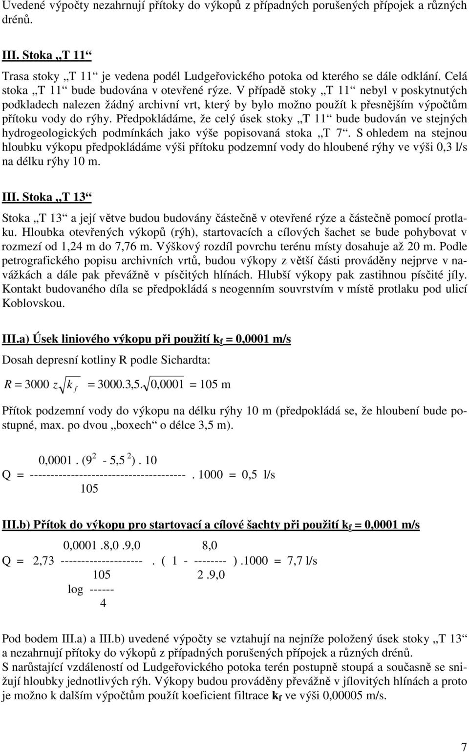 Předpokládáme, že celý úsek stoky T 11 bude budován ve stejných hydrogeologických podmínkách jako výše popisovaná stoka T 7.