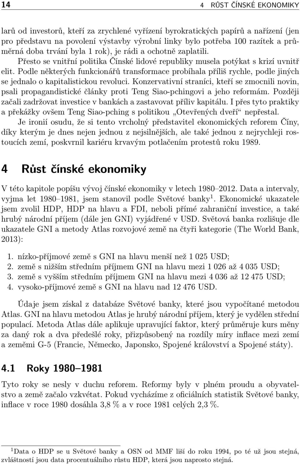 Podle některých funkcionářů transformace probíhala příliš rychle, podle jiných se jednalo o kapitalistickou revoluci.