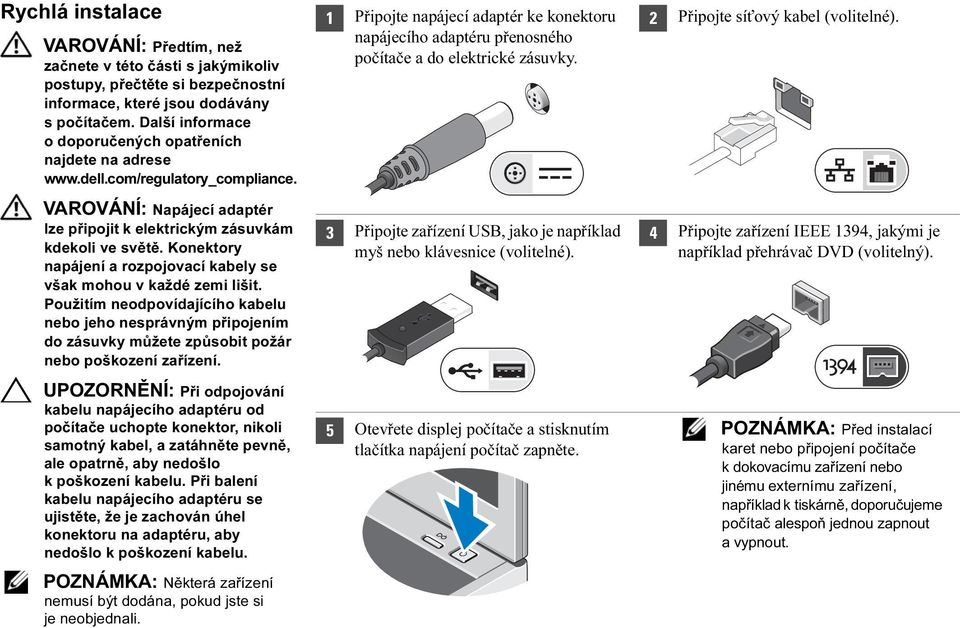 Konektory napájení a rozpojovací kabely se však mohou v každé zemi lišit. Použitím neodpovídajícího kabelu nebo jeho nesprávným připojením do zásuvky můžete způsobit požár nebo poškození zařízení.