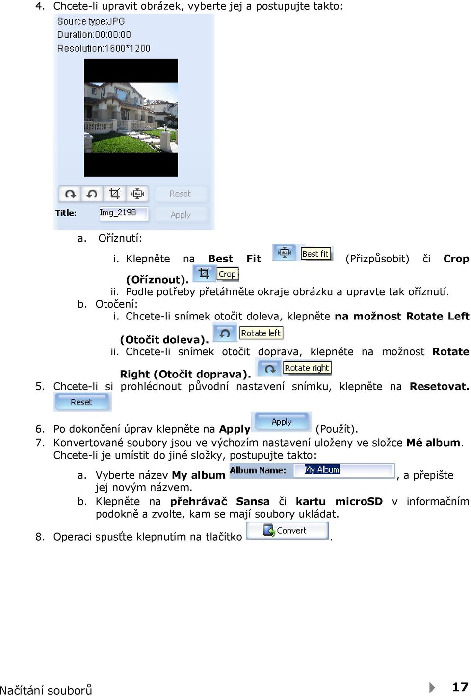 Chcete-li si prohlédnout původní nastavení snímku, klepněte na Resetovat. 6. Po dokončení úprav klepněte na Apply (Použít). 7.