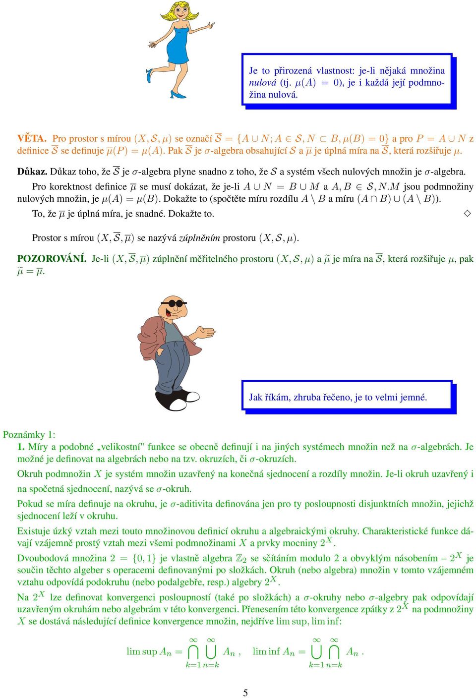 Důkaz. Důkaz toho, že S je σ-algebra plyne snadno z toho, že S a systém všech nulových množin je σ-algebra. Pro korektnost definice µ se musí dokázat, že je-li A N = B M a A, B S, N.