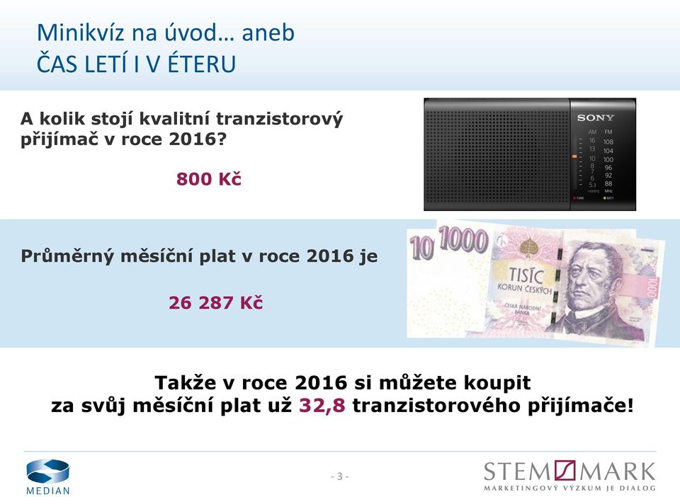 800 Kč Průměrný měsíční plat v roce 2016 je 26 287 Kč Takže v